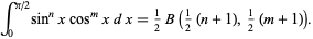  int_0^(pi/2)sin^nxcos^mxdx=1/2B(1/2(n+1),1/2(m+1)). 