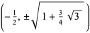 (-1/2,+/-sqrt(1+3/4sqrt(3)))