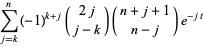  sum_(j=k)^n(-1)^(k+j)(2j; j-k)(n+j+1; n-j)e^(-jt) 