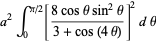 a^2int_0^(pi/2)[(8costhetasin^2theta)/(3+cos(4theta))]^2dtheta