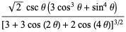 (sqrt(2)csctheta(3cos^3theta+sin^4theta))/([3+3cos(2theta)+2cos(4theta)]^(3/2))