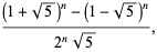 ((1+sqrt(5))^n-(1-sqrt(5))^n)/(2^nsqrt(5)),