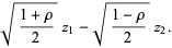 sqrt((1+rho)/2)z_1-sqrt((1-rho)/2)z_2.