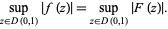  sup_(z in D(0,1))|f(z)|=sup_(z in D(0,1))|F(z)|. 