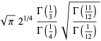 sqrt(pi)2^(1/4)(Gamma(1/3))/(Gamma(1/4))sqrt((Gamma((11)/(12)))/(Gamma(1/(12))))