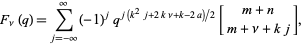  F_nu(q)=sum_(j=-infty)^infty(-1)^jq^(j(k^2j+2knu+k-2a)/2)[m+n; m+nu+kj], 