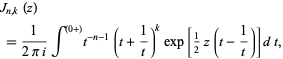  J_(n,k)(z) 
 =1/(2pii)int^((0+))t^(-n-1)(t+1/t)^kexp[1/2z(t-1/t)]dt, 