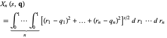  X_n(s,q) 
 =int_0^1...int_0^1_()_(n)[(r_1-q_1)^2+...+(r_n-q_n)^2]^(s/2)dr_1...dr_n  