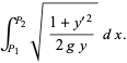 int_(P_1)^(P_2)sqrt((1+y^('2))/(2gy))dx.
