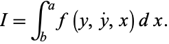  I=int_b^af(y,y^.,x)dx. 