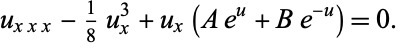  u_(xxx)-1/8u_x^3+u_x(Ae^u+Be^(-u))=0. 