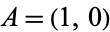 A=(1,0)