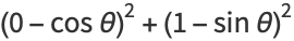 (0-costheta)^2+(1-sintheta)^2