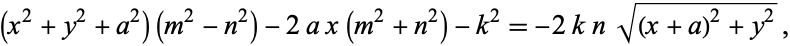  (x^2+y^2+a^2)(m^2-n^2)-2ax(m^2+n^2)-k^2=-2knsqrt((x+a)^2+y^2), 
