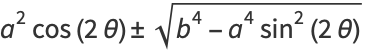 a^2cos(2theta)+/-sqrt(b^4-a^4sin^2(2theta))