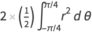 2(1/2)int_(-pi/4)^(pi/4)r^2dtheta