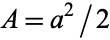 A=a^2/2