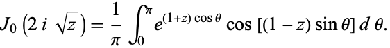  J_0(2isqrt(z))=1/piint_0^pie^((1+z)costheta)cos[(1-z)sintheta]dtheta. 