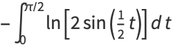 -int_0^(pi/2)ln[2sin(1/2t)]dt