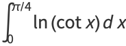 int_0^(pi/4)ln(cotx)dx
