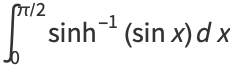 int_0^(pi/2)sinh^(-1)(sinx)dx