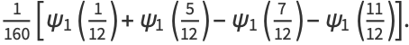 1/(160)[psi_1(1/(12))+psi_1(5/(12))-psi_1(7/(12))-psi_1((11)/(12))].