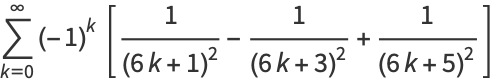 sum_(k=0)^(infty)(-1)^k[1/((6k+1)^2)-1/((6k+3)^2)+1/((6k+5)^2)]