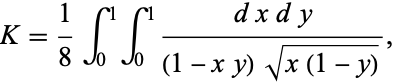  K=1/8int_0^1int_0^1(dxdy)/((1-xy)sqrt(x(1-y))), 