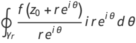 ∮_(gamma_r)(f(z_0+re^(itheta)))/(re^(itheta))ire^(itheta)dtheta