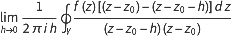 lim_(h->0)1/(2piih)∮_gamma(f(z)[(z-z_0)-(z-z_0-h)]dz)/((z-z_0-h)(z-z_0))