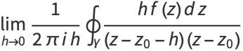 lim_(h->0)1/(2piih)∮_gamma(hf(z)dz)/((z-z_0-h)(z-z_0))