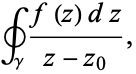  ∮_gamma(f(z)dz)/(z-z_0), 