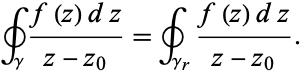  ∮_gamma(f(z)dz)/(z-z_0)=∮_(gamma_r)(f(z)dz)/(z-z_0). 