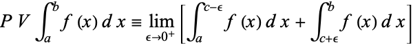  PVint_a^bf(x)dx=lim_(epsilon->0^+)[int_a^(c-epsilon)f(x)dx+int_(c+epsilon)^bf(x)dx] 