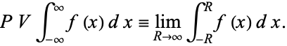  PVint_(-infty)^inftyf(x)dx=lim_(R->infty)int_(-R)^Rf(x)dx. 