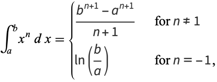  int_a^bx^ndx={(b^(n+1)-a^(n+1))/(n+1)   for n!=1; ln(b/a)   for n=-1, 