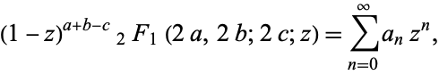  (1-z)^(a+b-c)_2F_1(2a,2b;2c;z)=sum_(n=0)^inftya_nz^n, 