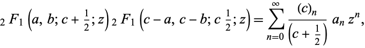  _2F_1(a,b;c+1/2;z)_2F_1(c-a,c-b;c1/2;z)=sum_(n=0)^infty((c)_n)/((c+1/2))a_nz^n, 