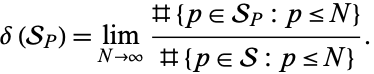  delta(S_P)=lim_(N->infty)(#{p in S_P:p<=N})/(#{p in S:p<=N}). 