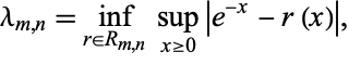  lambda_(m,n)=inf_(r in R_(m,n))sup_(x>=0)|e^(-x)-r(x)|, 