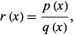  r(x)=(p(x))/(q(x)), 