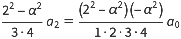 (2^2-alpha^2)/(3·4)a_2=((2^2-alpha^2)(-alpha^2))/(1·2·3·4)a_0