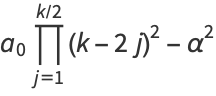 a_0product_(j=1)^(k/2)(k-2j)^2-alpha^2