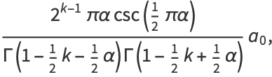 (2^(k-1)pialphacsc(1/2pialpha))/(Gamma(1-1/2k-1/2alpha)Gamma(1-1/2k+1/2alpha))a_0,