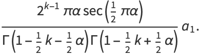 (2^(k-1)pialphasec(1/2pialpha))/(Gamma(1-1/2k-1/2alpha)Gamma(1-1/2k+1/2alpha))a_1.