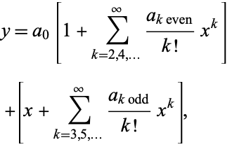  y=a_0[1+sum_(k=2,4,...)^infty(a_(k even))/(k!)x^k] 
 +[x+sum_(k=3,5,...)^infty(a_(k odd))/(k!)x^k],   