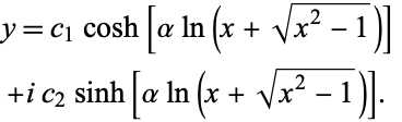  y=c_1cosh[alphaln(x+sqrt(x^2-1))] 
 +ic_2sinh[alphaln(x+sqrt(x^2-1))].   