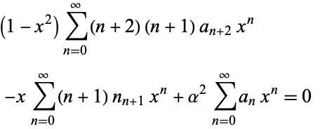  (1-x^2)sum_(n=0)^infty(n+2)(n+1)a_(n+2)x^n 
 -xsum_(n=0)^infty(n+1)n_(n+1)x^n+alpha^2sum_(n=0)^inftya_nx^n=0   