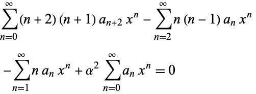  sum_(n=0)^infty(n+2)(n+1)a_(n+2)x^n-sum_(n=2)^inftyn(n-1)a_nx^n 
 -sum_(n=1)^inftyna_nx^n+alpha^2sum_(n=0)^inftya_nx^n=0   