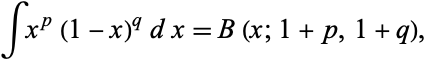  intx^p(1-x)^qdx=B(x;1+p,1+q), 
